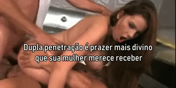 dupla penetração é prazer mais divino que sua mulher merece receber. namoradaputinha blogspot porn gif