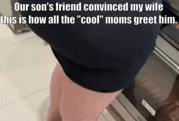 my wife really wants to be the "cool mom" in the neighborhood, so she goes out of her way to spend time with our son's friends. porn gif