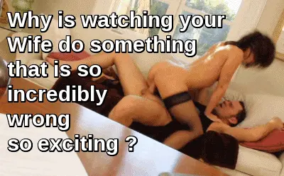 why is watching your wife do something that is so incredibly wrong so exciting? porn gif