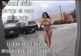 tu bully dijo que las putas no necesitan usar ropa, tu mami obedeció la orden porn gif