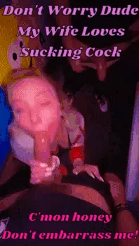 "you want anything? wine, beer, blowjob?. not from me, heh. my wife will suck your cock while we hang. what's mine is yours."