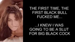 the first time, the  first black bull fucked me i knew i was  going to be a slut  for big black cock