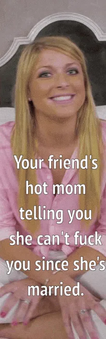 convincing your friend's hot mom to cheat on her husband with you