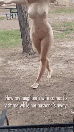 how my neighbor's wife comes to visit me