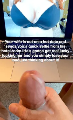 your wife is out on a hot date and sends you a quick selfie from his hotel room. he's gonna get real lucky fucking her & you lose your load!