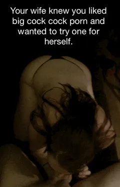 your wife saw your porn and liked the big dicks in it as much as you