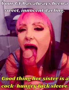 you would never have guessed that dainty sweet little thing could have such a degenerate whore for a sister.